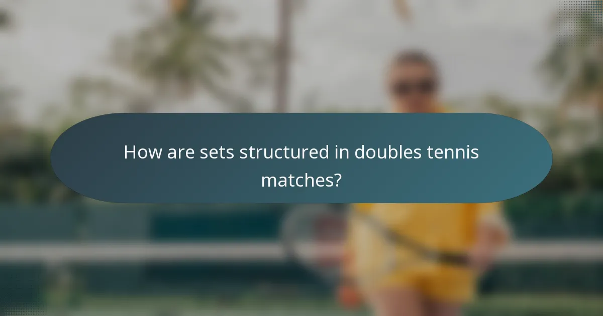 How are sets structured in doubles tennis matches?