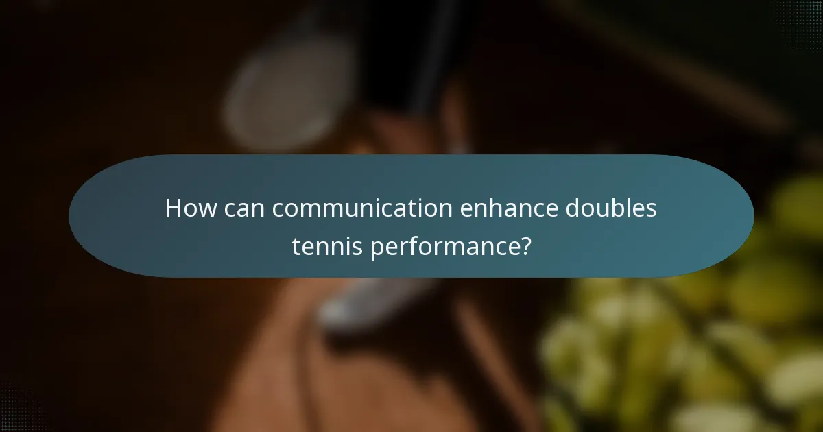 How can communication enhance doubles tennis performance?