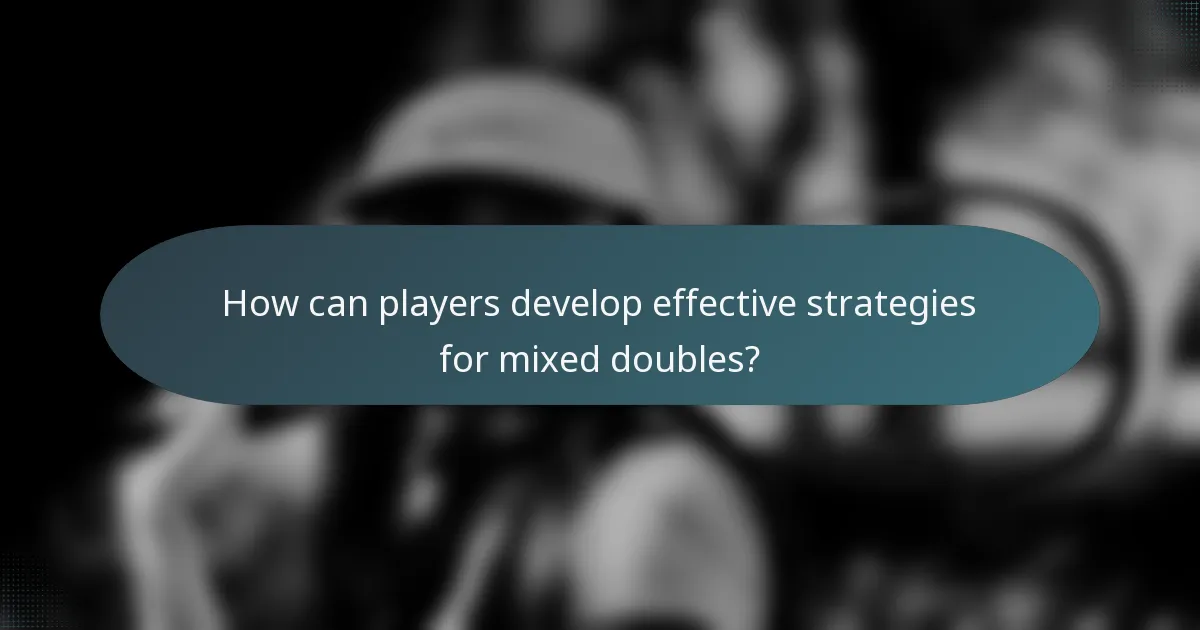 How can players develop effective strategies for mixed doubles?