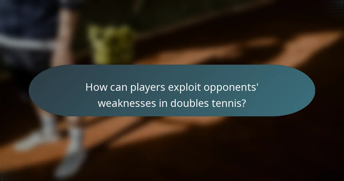 How can players exploit opponents' weaknesses in doubles tennis?