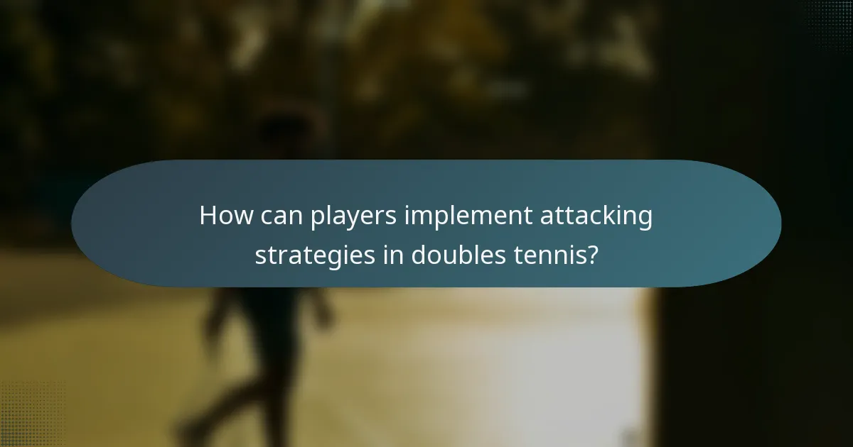 How can players implement attacking strategies in doubles tennis?