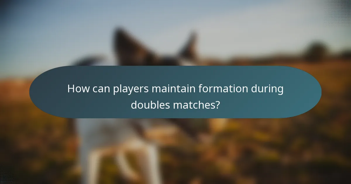 How can players maintain formation during doubles matches?