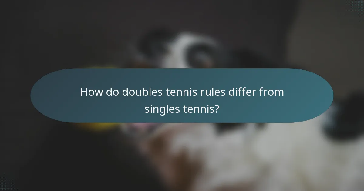How do doubles tennis rules differ from singles tennis?