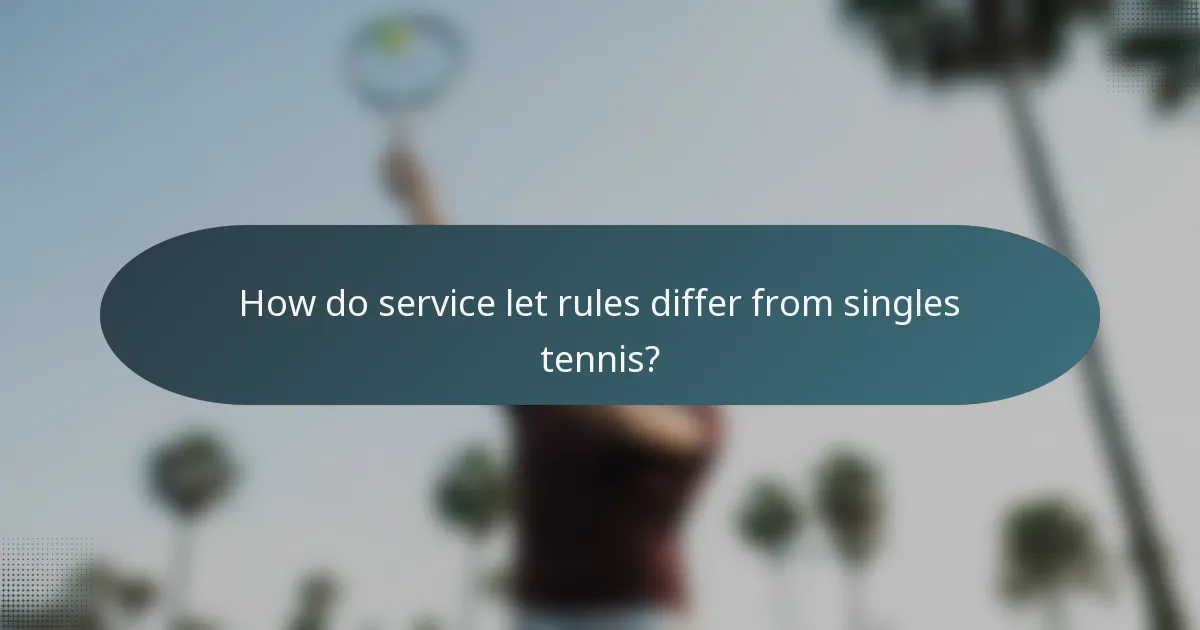 How do service let rules differ from singles tennis?