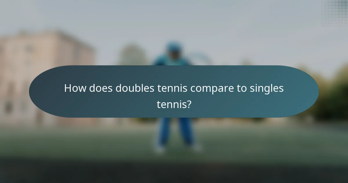 How does doubles tennis compare to singles tennis?