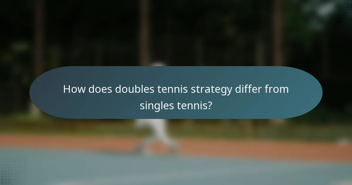 How does doubles tennis strategy differ from singles tennis?