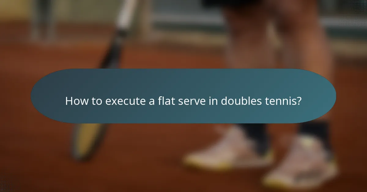 How to execute a flat serve in doubles tennis?