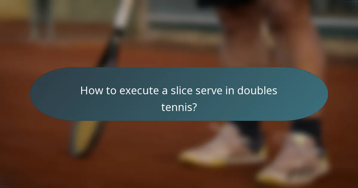 How to execute a slice serve in doubles tennis?