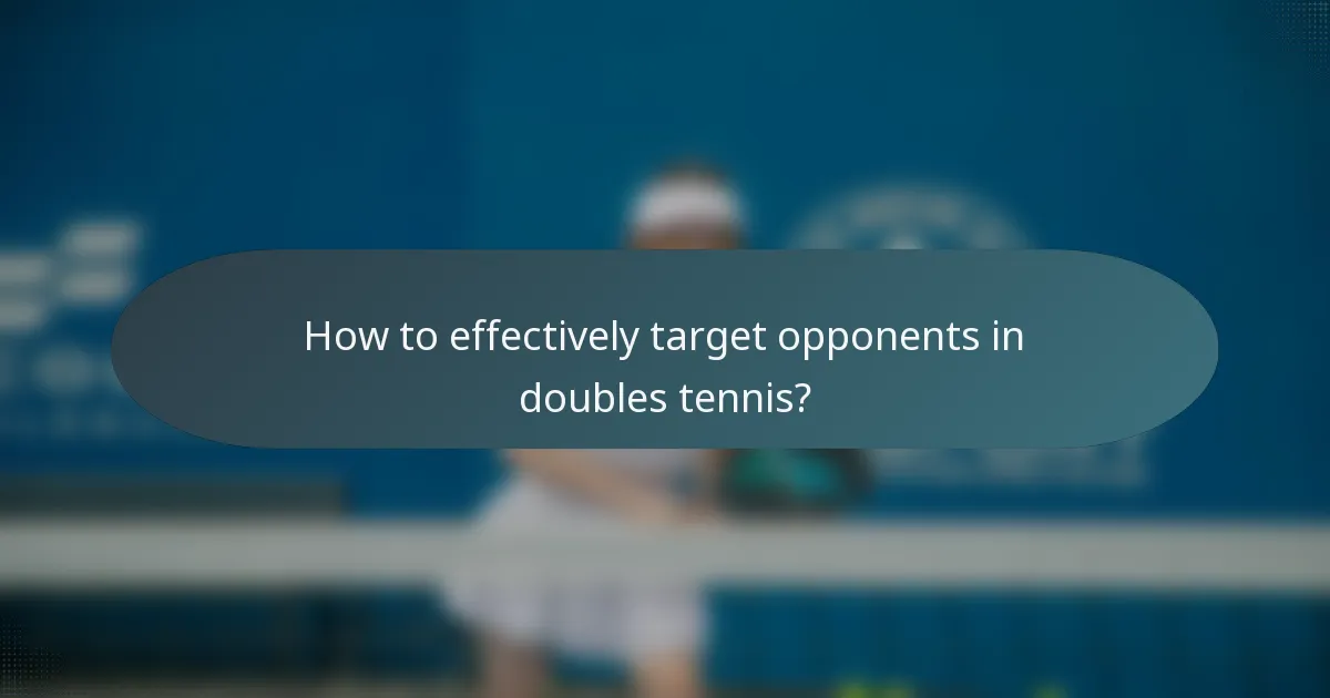 How to effectively target opponents in doubles tennis?