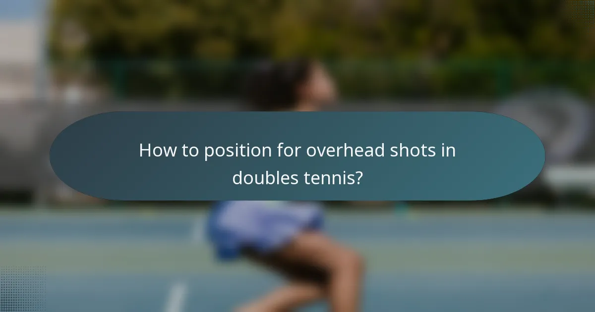 How to position for overhead shots in doubles tennis?