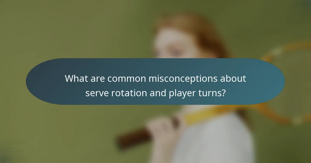 What are common misconceptions about serve rotation and player turns?