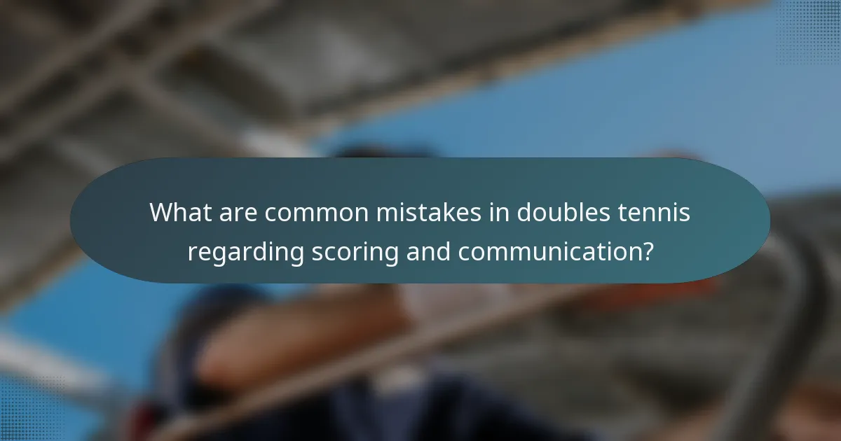 What are common mistakes in doubles tennis regarding scoring and communication?