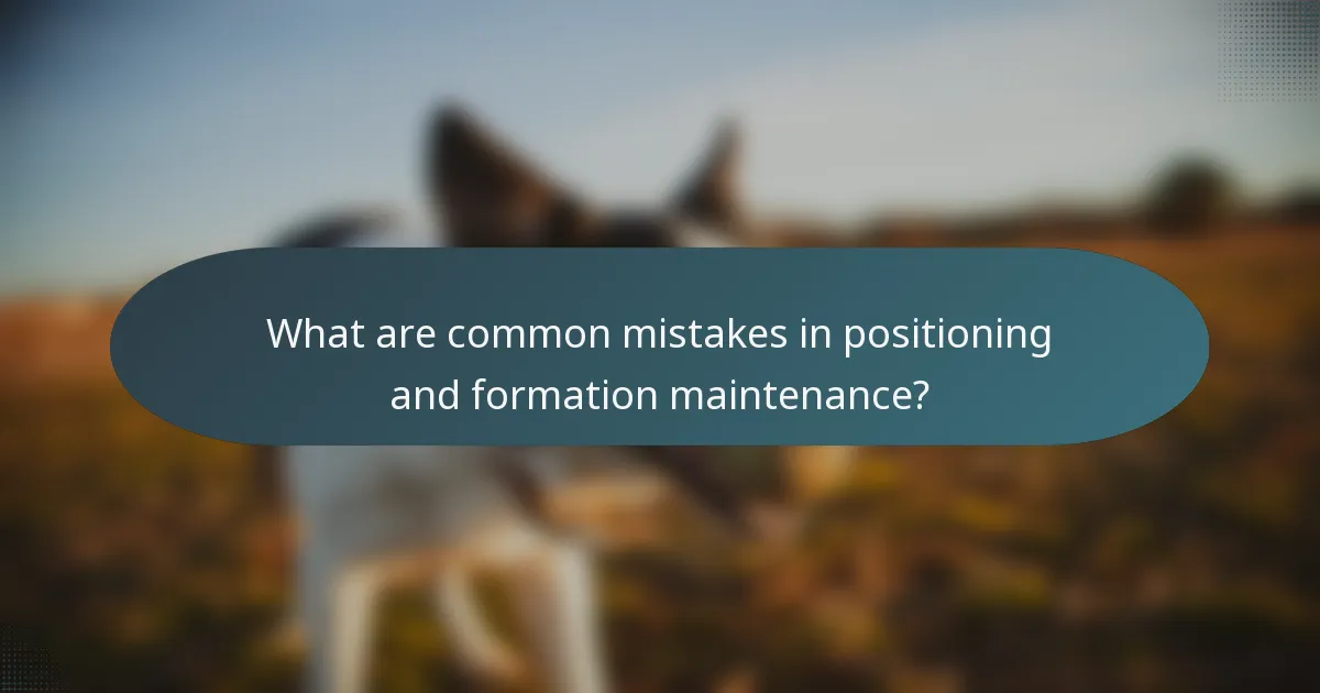 What are common mistakes in positioning and formation maintenance?