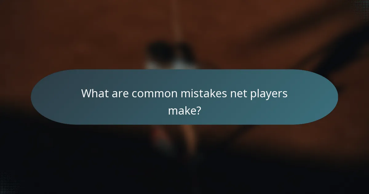 What are common mistakes net players make?