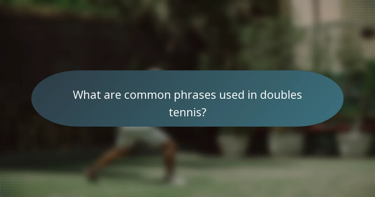 What are common phrases used in doubles tennis?