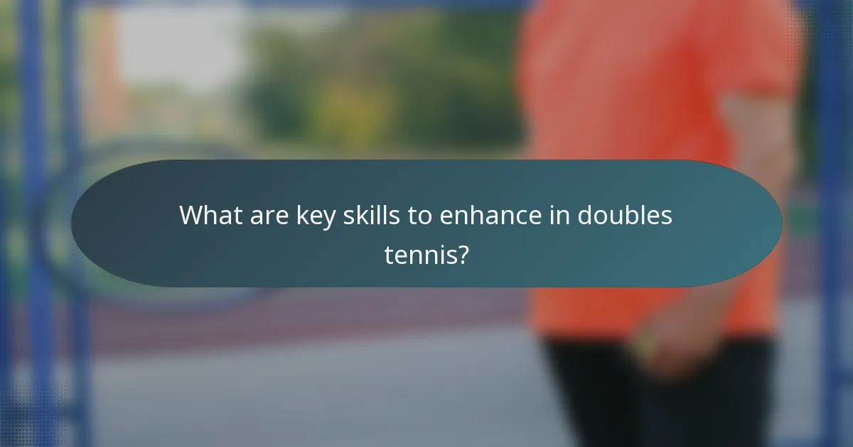 What are key skills to enhance in doubles tennis?