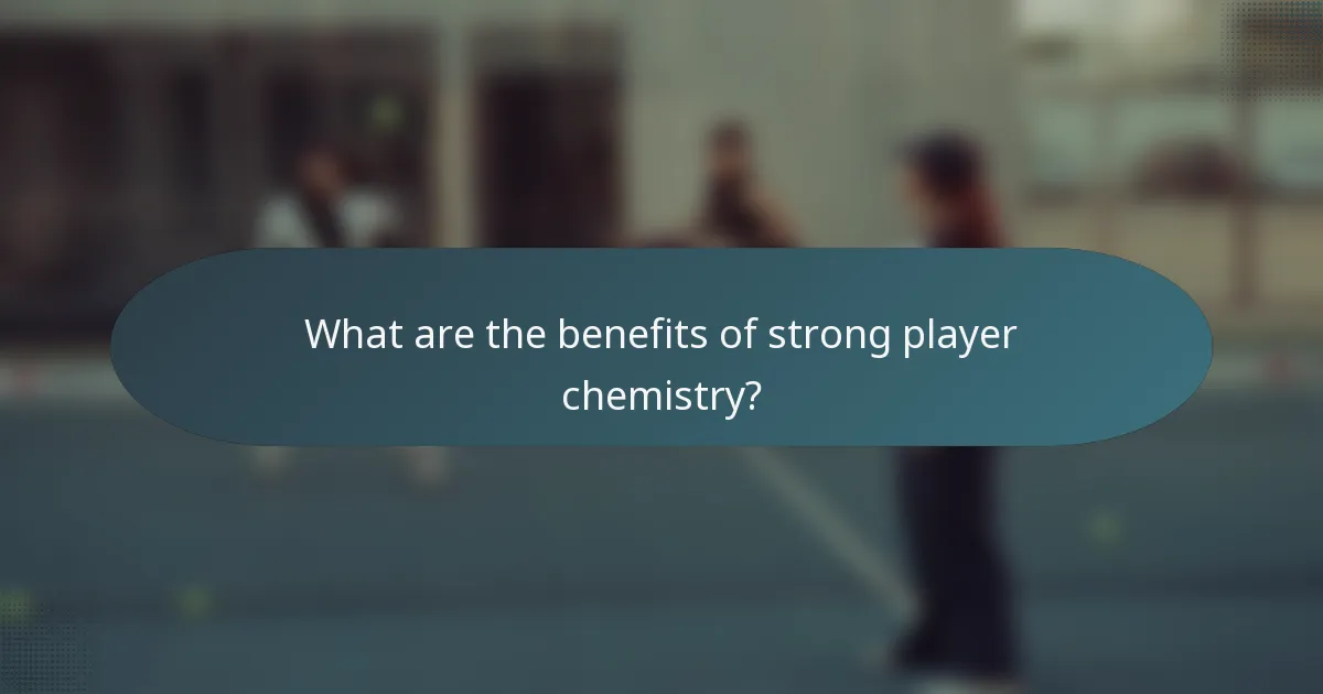 What are the benefits of strong player chemistry?