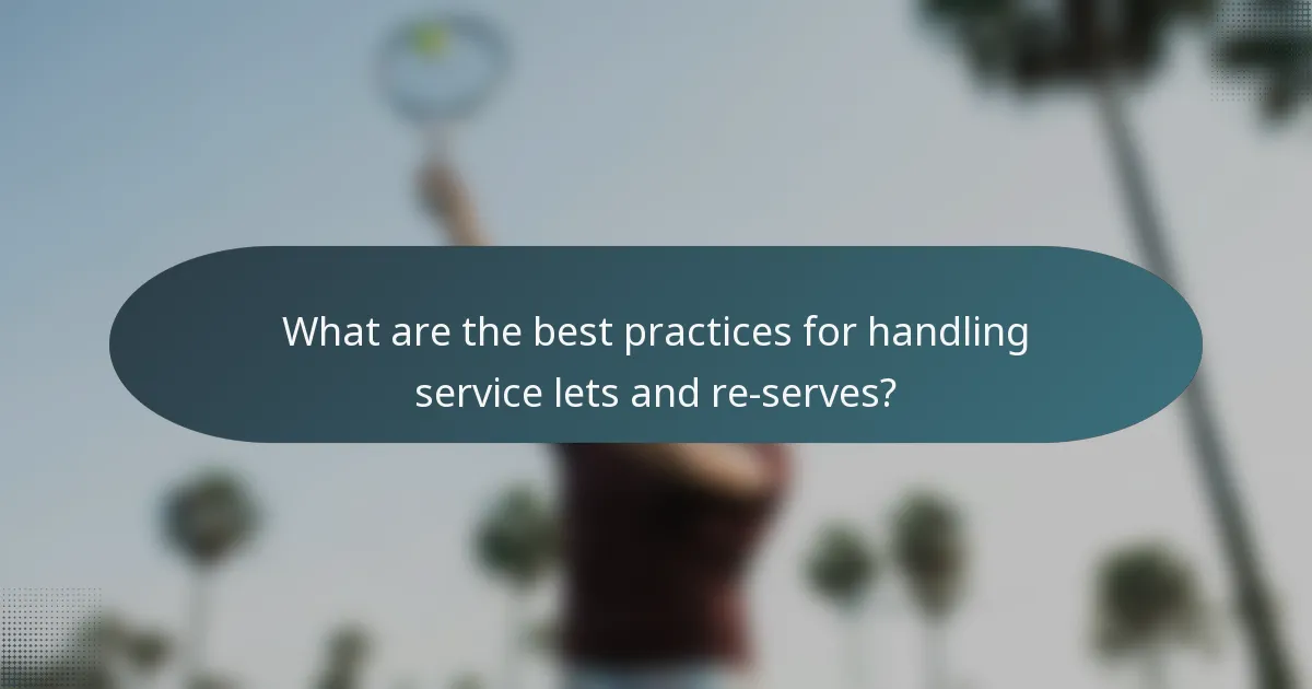 What are the best practices for handling service lets and re-serves?