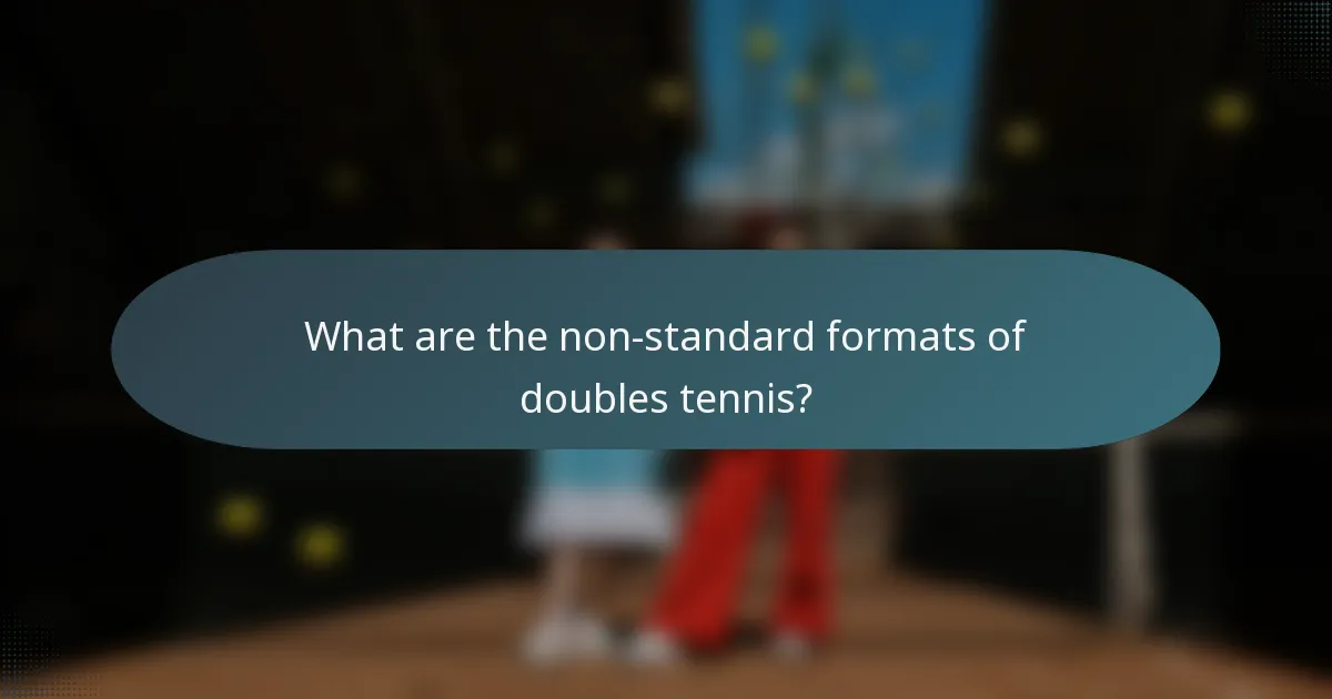 What are the non-standard formats of doubles tennis?