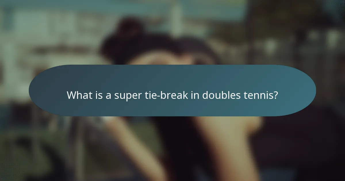 What is a super tie-break in doubles tennis?