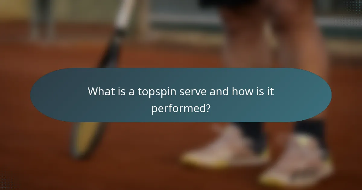 What is a topspin serve and how is it performed?