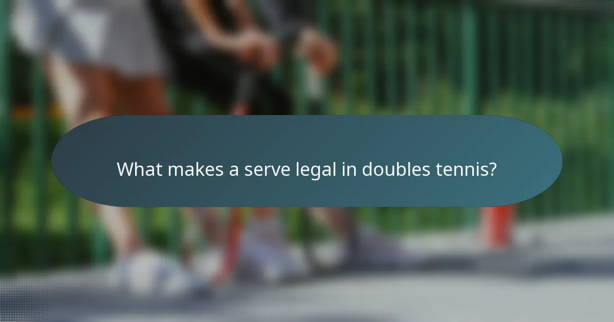 What makes a serve legal in doubles tennis?
