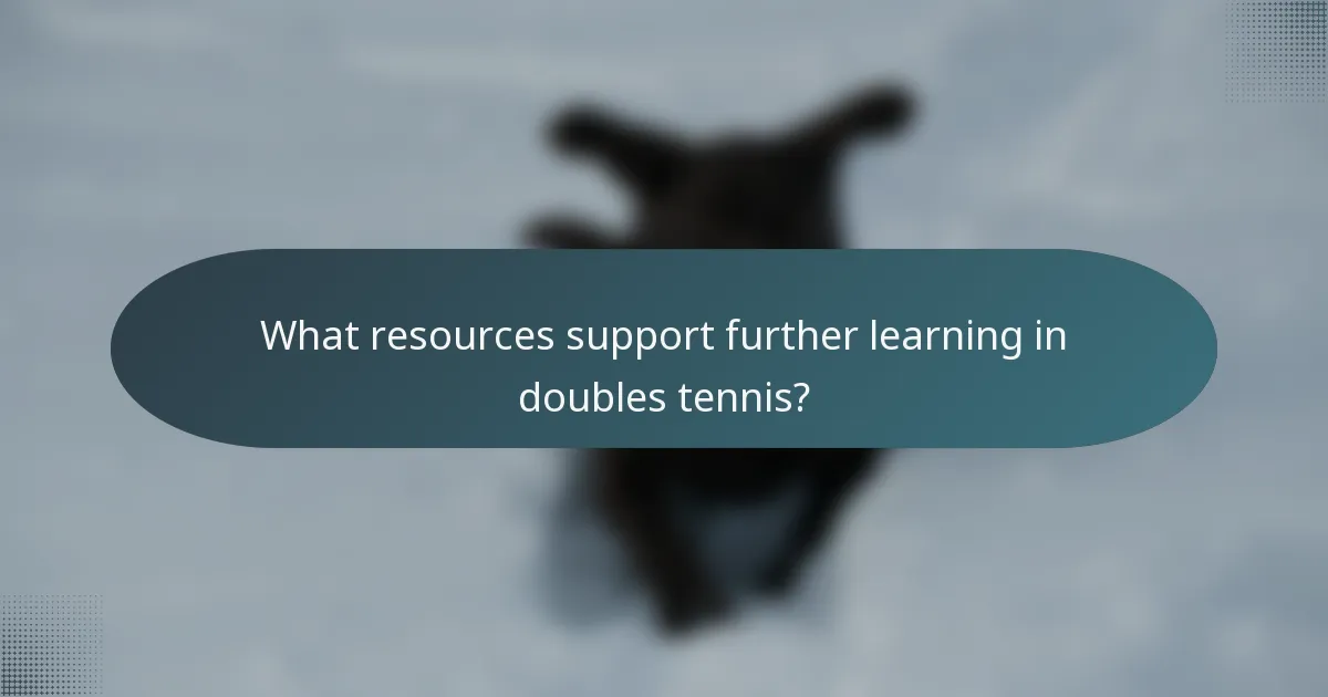 What resources support further learning in doubles tennis?