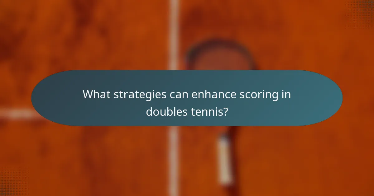 What strategies can enhance scoring in doubles tennis?