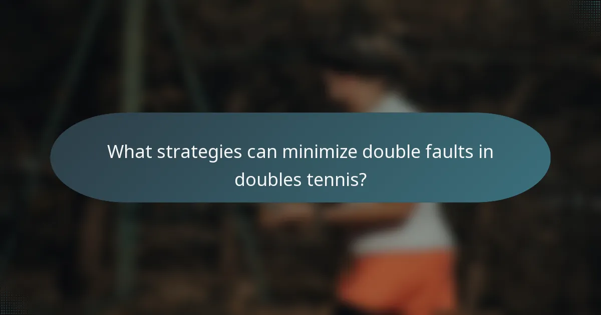 What strategies can minimize double faults in doubles tennis?