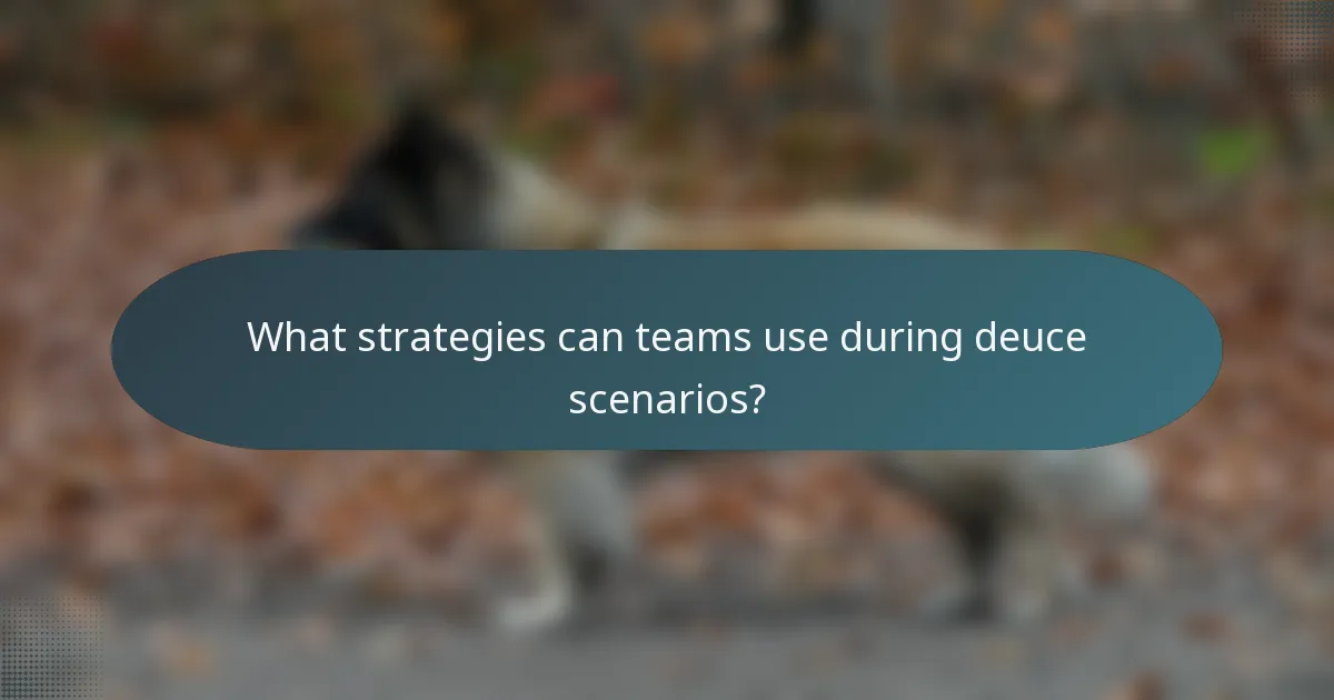 What strategies can teams use during deuce scenarios?