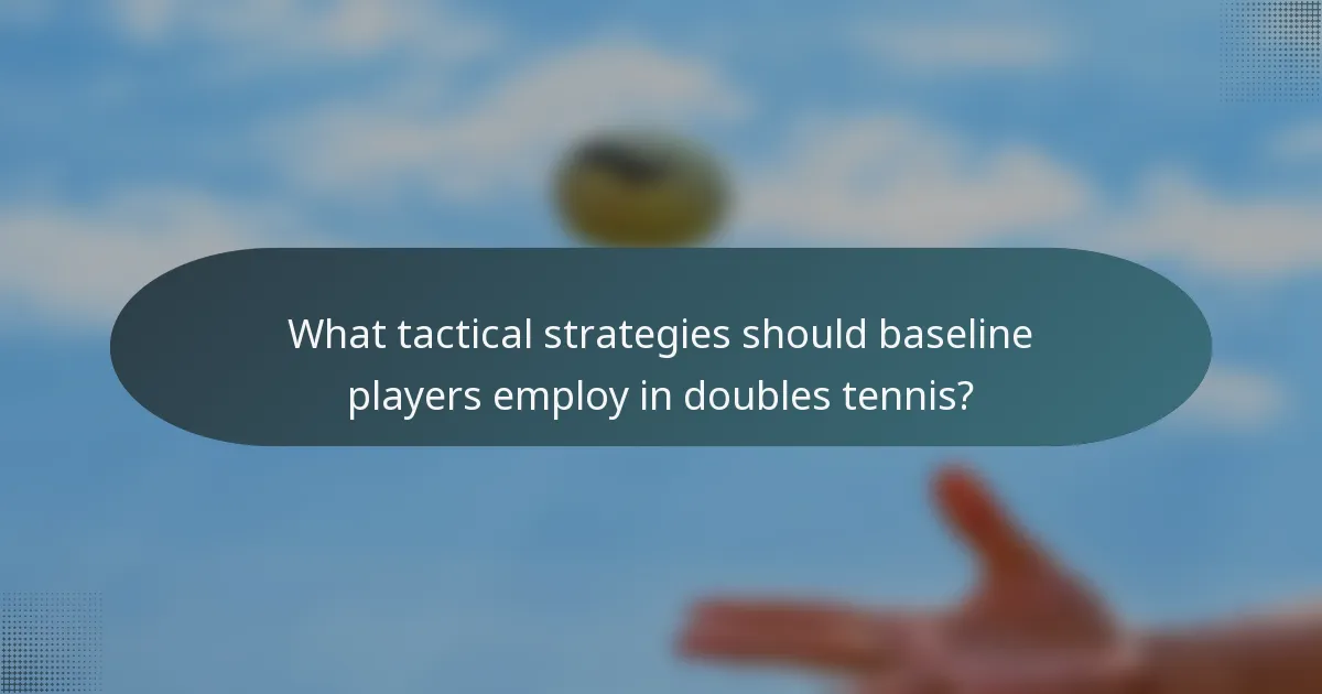 What tactical strategies should baseline players employ in doubles tennis?