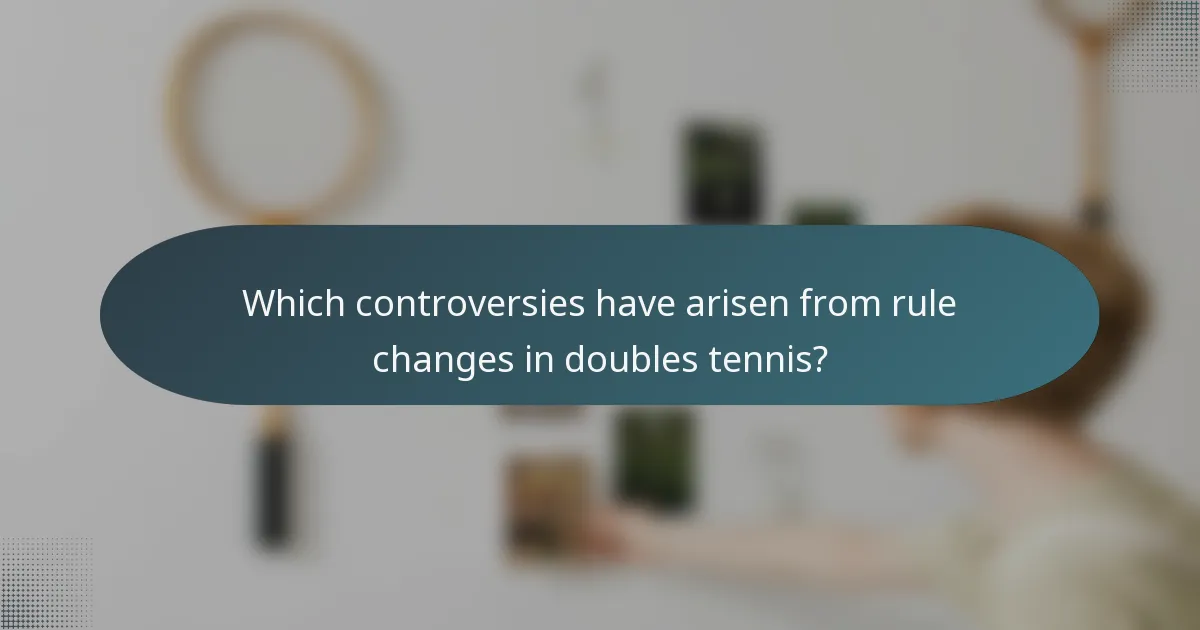 Which controversies have arisen from rule changes in doubles tennis?