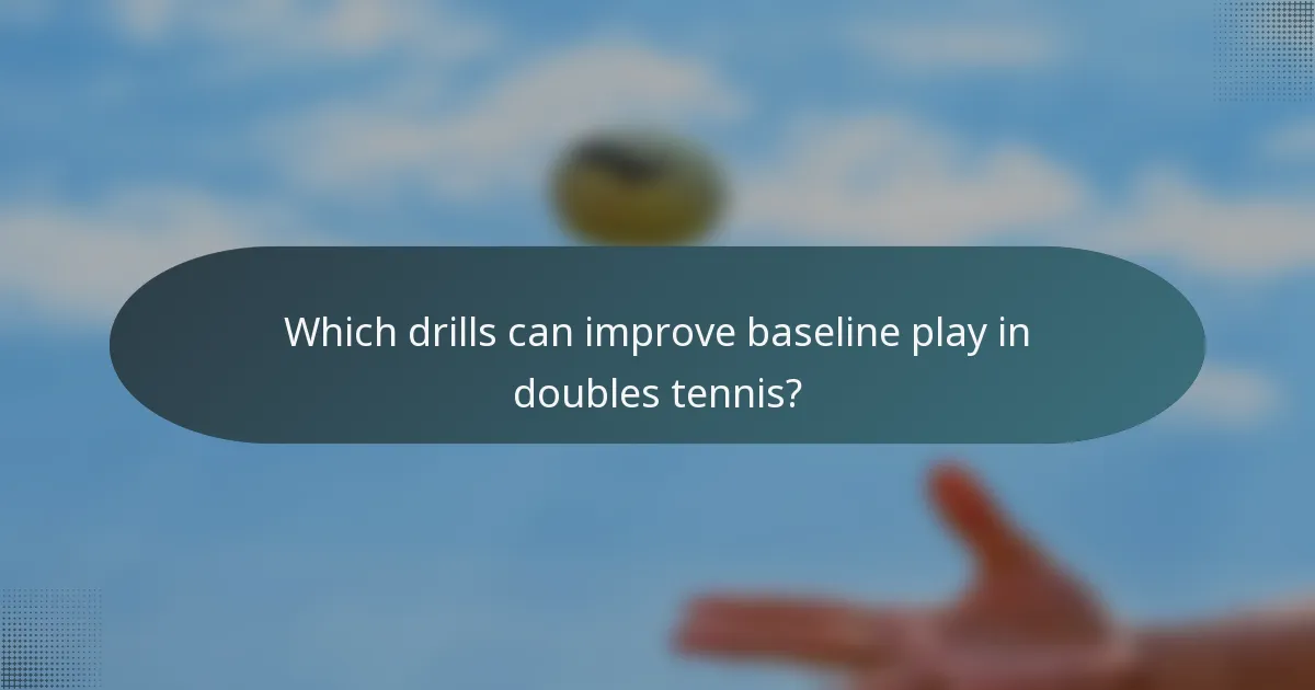 Which drills can improve baseline play in doubles tennis?