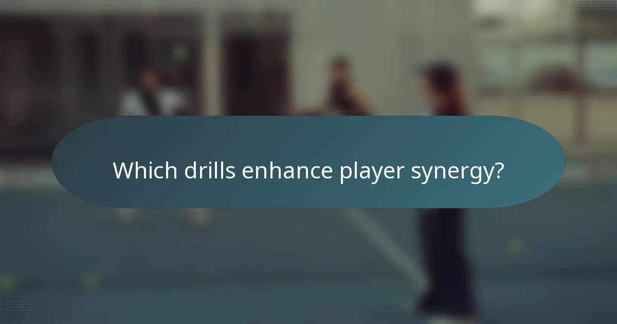 Which drills enhance player synergy?