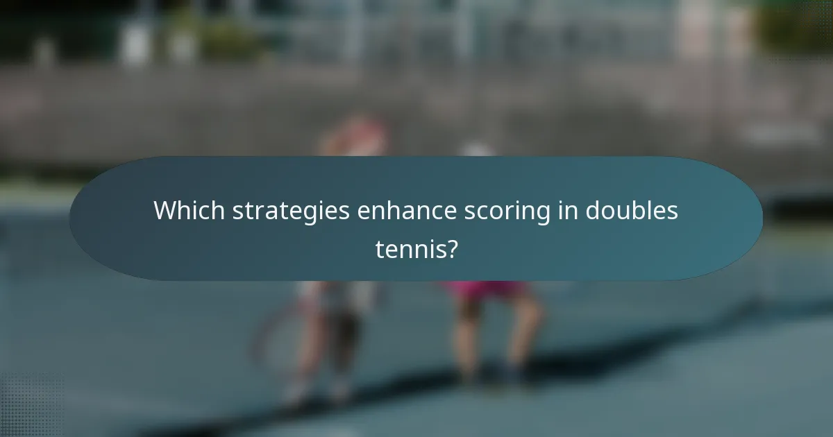 Which strategies enhance scoring in doubles tennis?