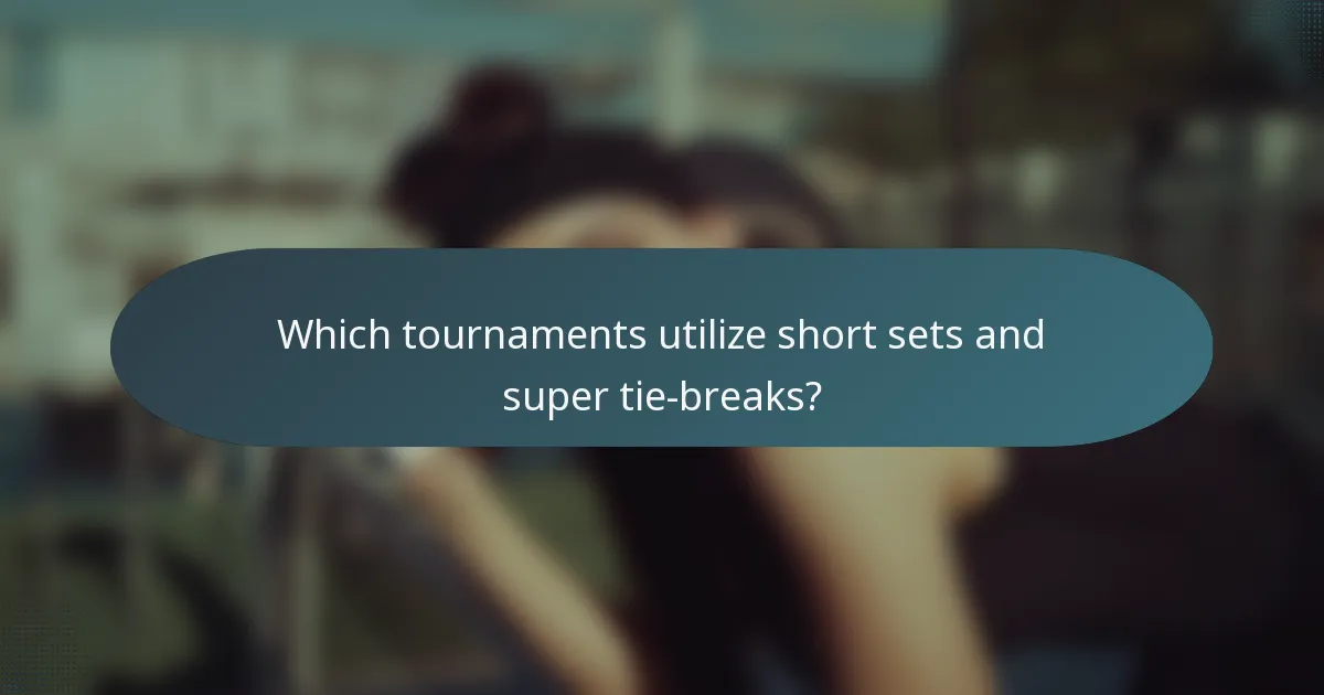 Which tournaments utilize short sets and super tie-breaks?